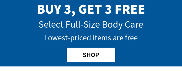 Buy 3, get 3 free. Select Full size body care. Lowest priced items are free. Shop