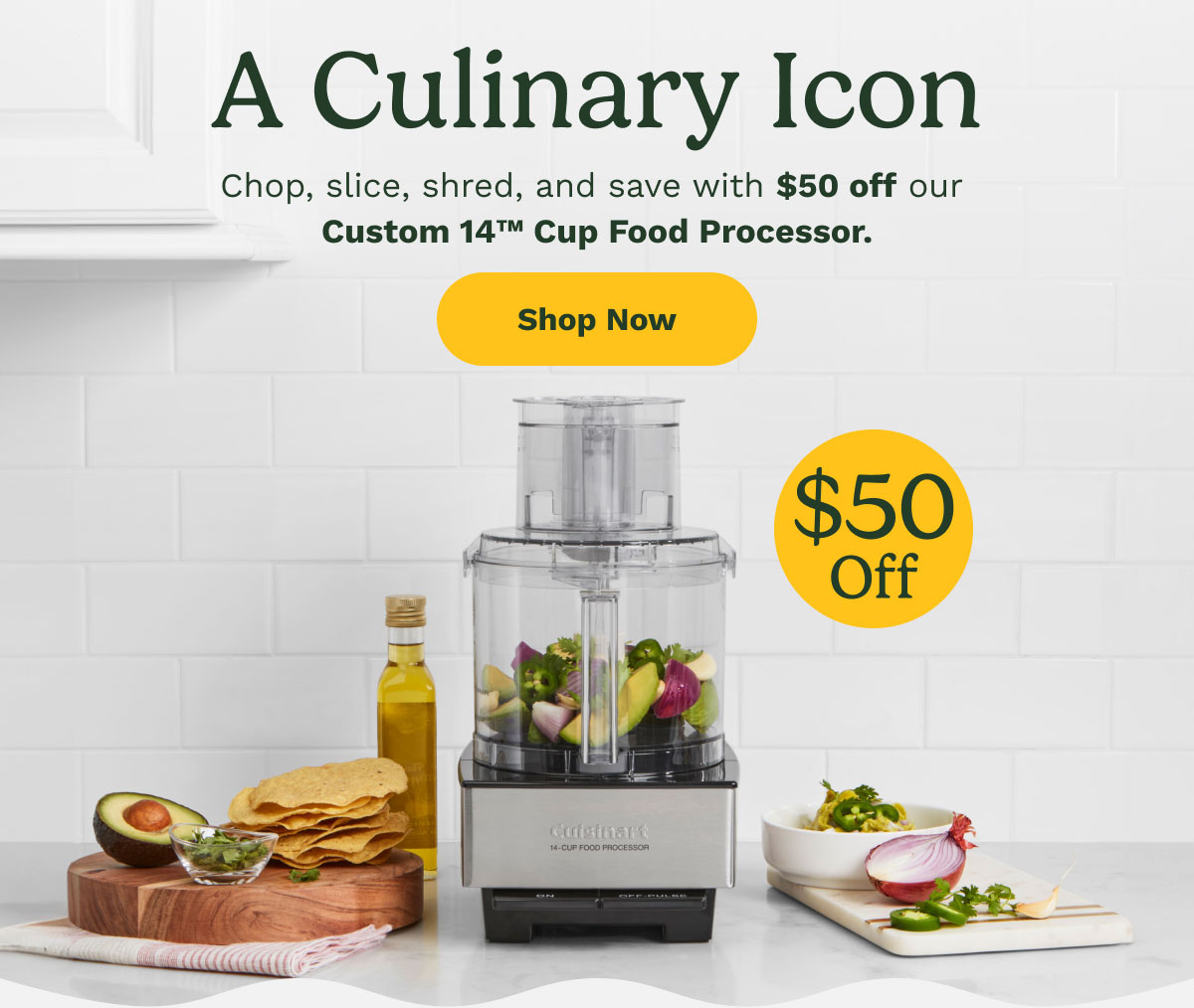 A Culinary Icon Chop, slice, shred, and save with $50 off our  Custom 14™ Cup Food Processor. Shop Now