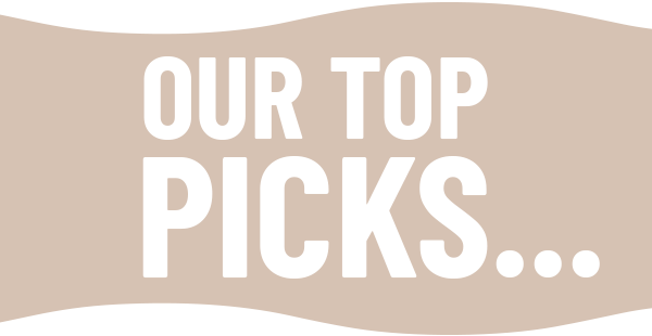 OUR TOP PICKS...