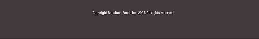 Copyright Redstone Foods Inc. 2024. Allrights reserved.