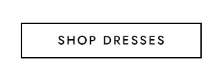 SHOP DRESSES