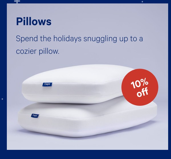 [10% OFF] >> Pillows >> Spend the holidays snuggling up to a cozier pillow. >>