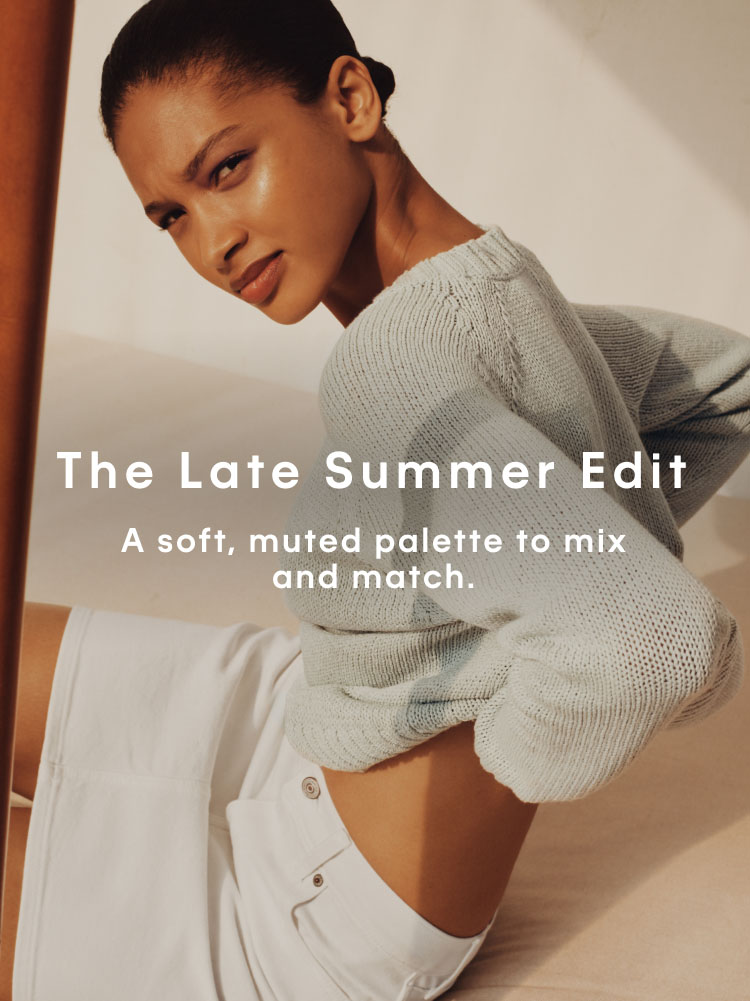 The Late Summer Edit. A soft, muted palette to mix and match.