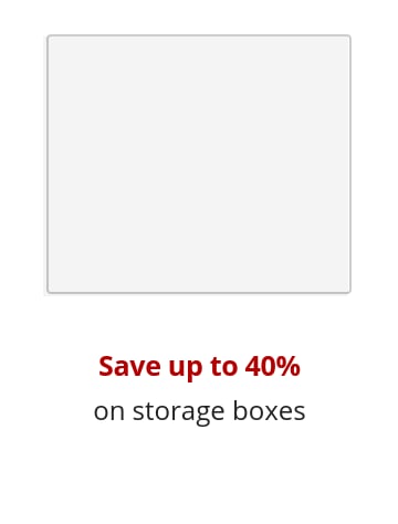 Save up to 40%  on storage boxes