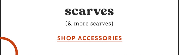 scarves (& more scarves) shop accessories.