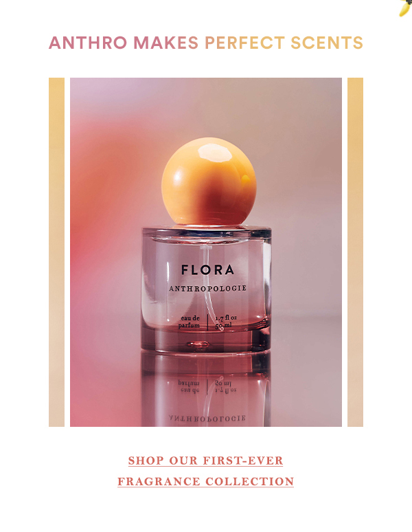 Flora perfume. Shop our first-ever fragrance collection.