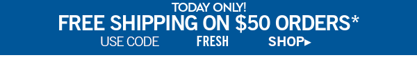 Today Only! Free Shipping on $50 orders* Use Code FRESH SHOP