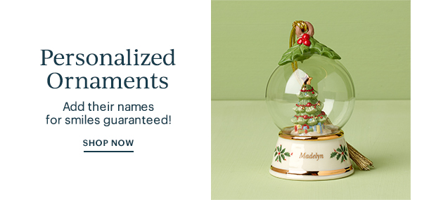 Personalized Ornaments  Add their names for smiles guaranteed!  SHOP NOW