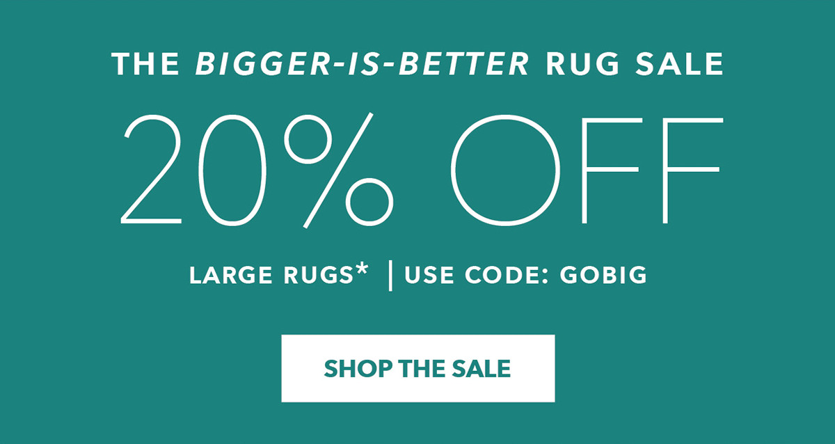 The Bigger-Is-Better Rug Sale - 20% OFF