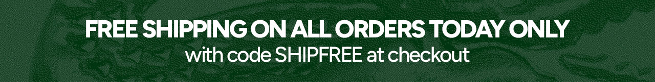 FREE SHIPPING ON ALL ORDERS TODAY ONLY with code SHIPFREE at checkout