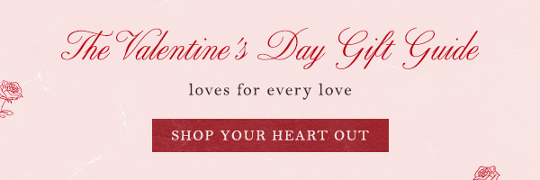 The Valentine's Day gift guide. Shop your heart out.