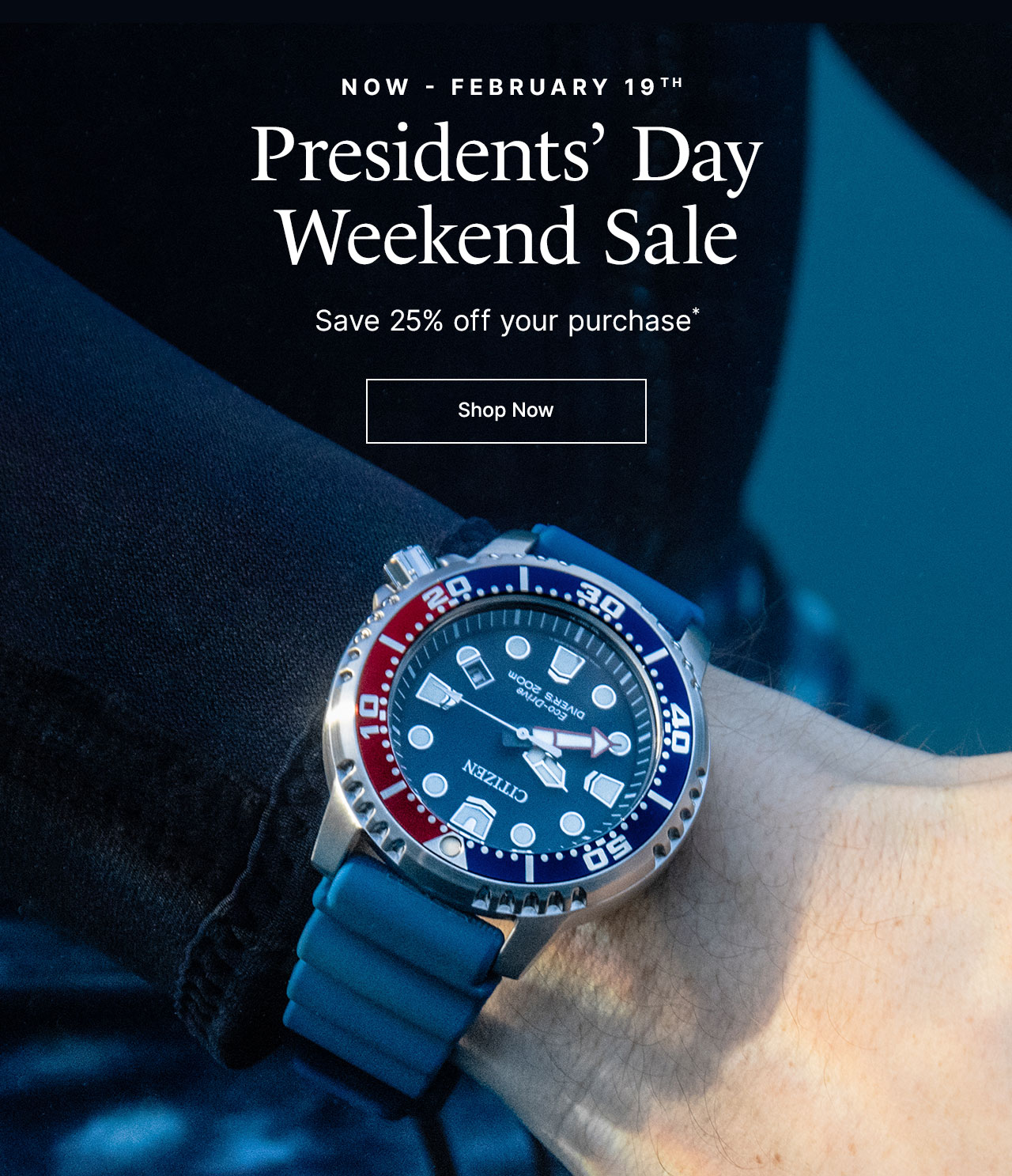 Now - Feb 19th. Presidents' Day Weekend Sale. Save 25% of your purchase*.