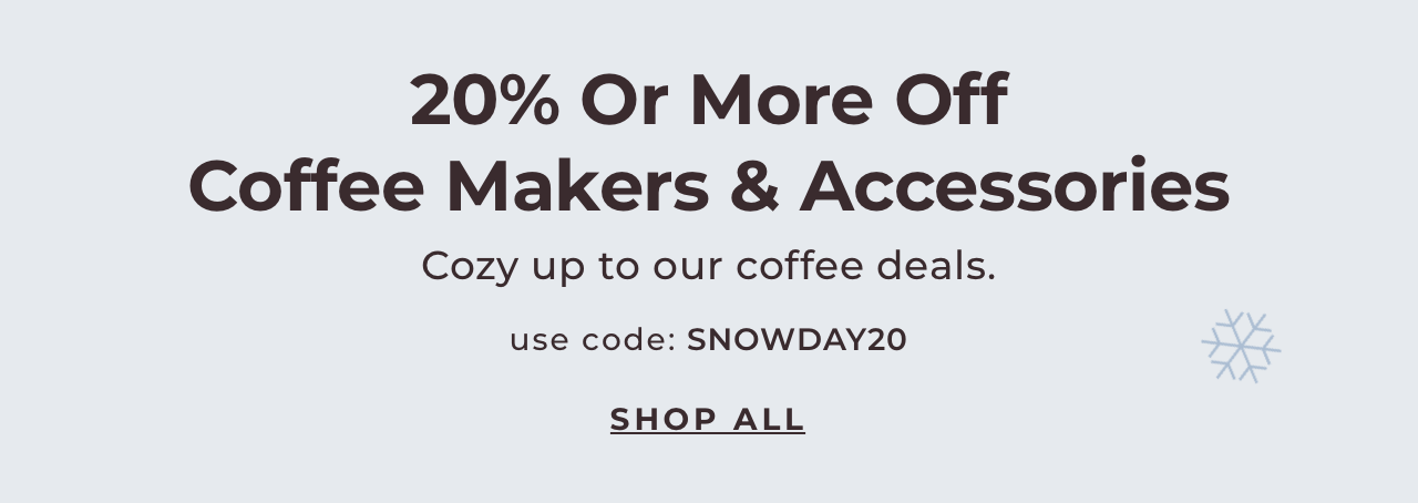 Save 20% on coffee makers and accessories with code SNOWDAY20