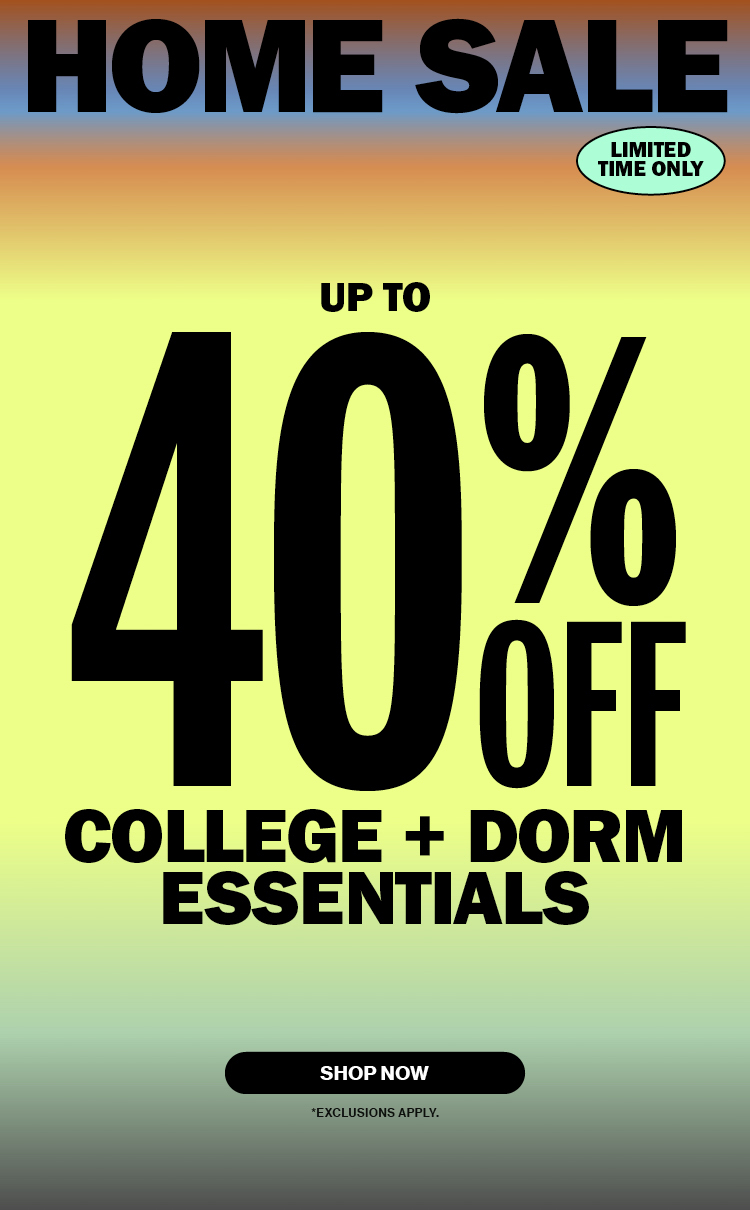 Home Sale UP to 40% Off College + Dorm Essentials | Shop Now