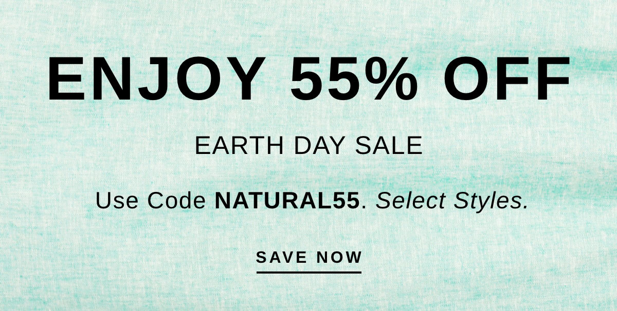 ENJOY 55% OFF EARTH DAY SALE | SAVE NOW