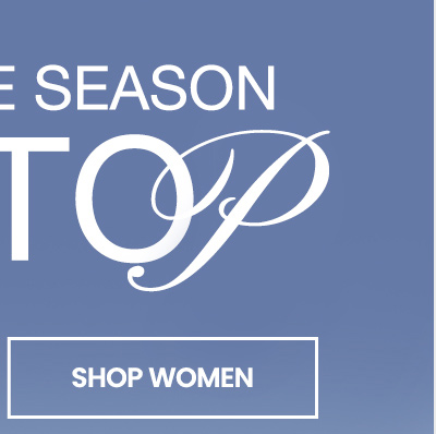 start the season on top. shop women.