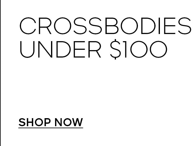 SHOP NOW CROSSBODIES UNDER $100