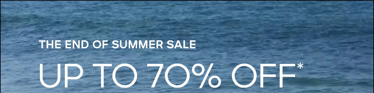 THE END OF SUMMER SALE UP TO 70% OFF*