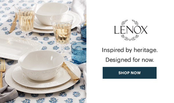 LENOX  Inspired by heritage. Designed for now.  [SHOP NOW]