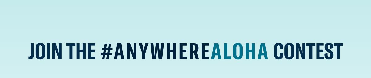 Join the #AnywhereAloha Contest