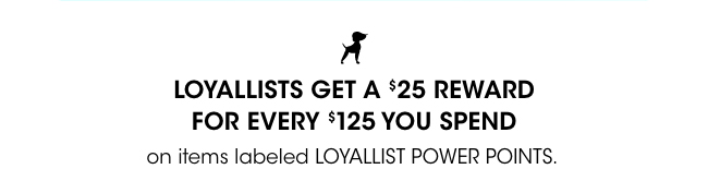 Loyallists get a $25 reward for every $125 spent.