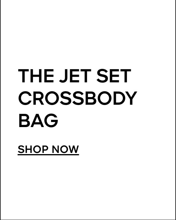 THE JET SET CROSSBODY BAG SHOP NOW