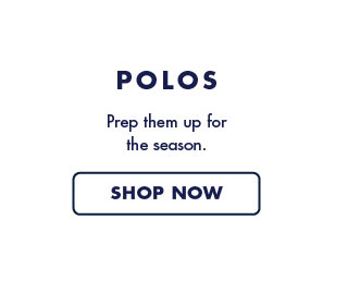 Polos     Prep the up for the season      Shop now