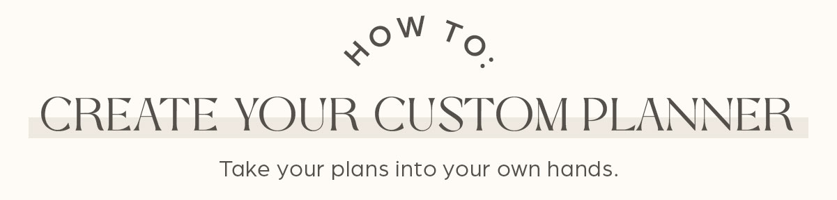 How To: Create Your Custom Planner