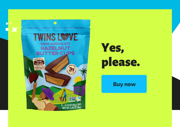 On left, a package of Twins Love dark chocolate hazelnut butter cups. Package labels identify the product as plan-based, gluten-free, dairy-free, Keto, Paleo-certified, Non-GMO, and sourced using Fairtrade cocoa from the Dominican Republic. On right, overlaid text reads: “Yes, please.” Beneath text is a button that says, “Buy now.”