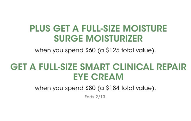 get a free moisture surge moisturizer when you spend $60+ and a full size smart clinical repair eye cream when you spend $80+