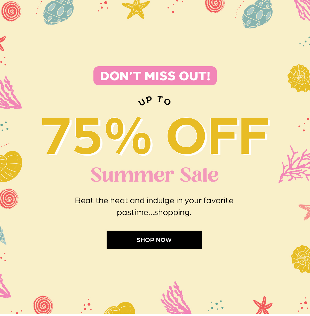 Don't Miss Out! Summer Sale up to 75% OFF