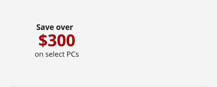 Save over $300 on select PCs