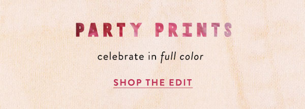 party prints celebrate in full color. shop the edit.