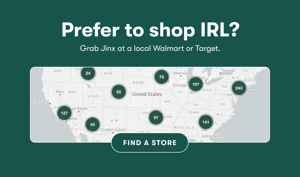 Prefer to shop IRL? Grab Jinx at a local Walmart or Target. Find in store
