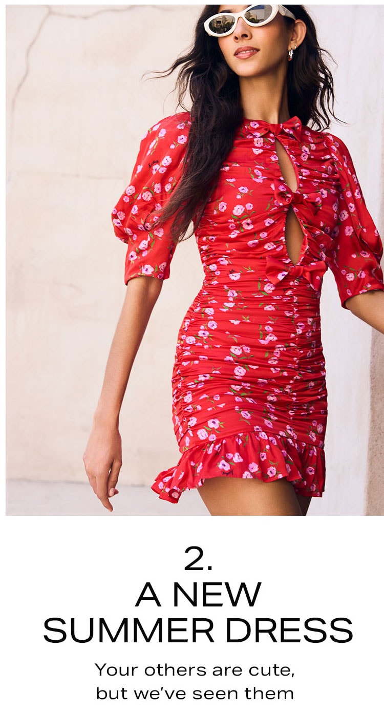 2. A New Summer Dress. Your others are cute, but we’ve seen them. Shop Now.