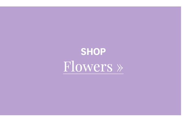 Shop Flowers »