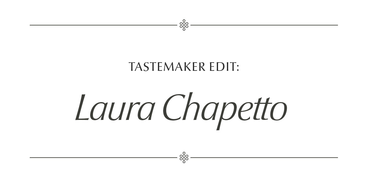 Tastemaker Edit: Laura Chapetto - SHOP THE EDIT