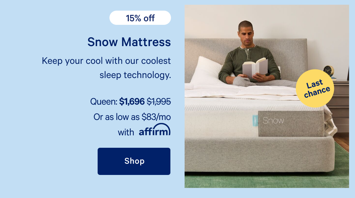 Snow Mattress >> Last chance >> 15% off >> Keep your cool with our coolest sleep technology. >> Shop >>