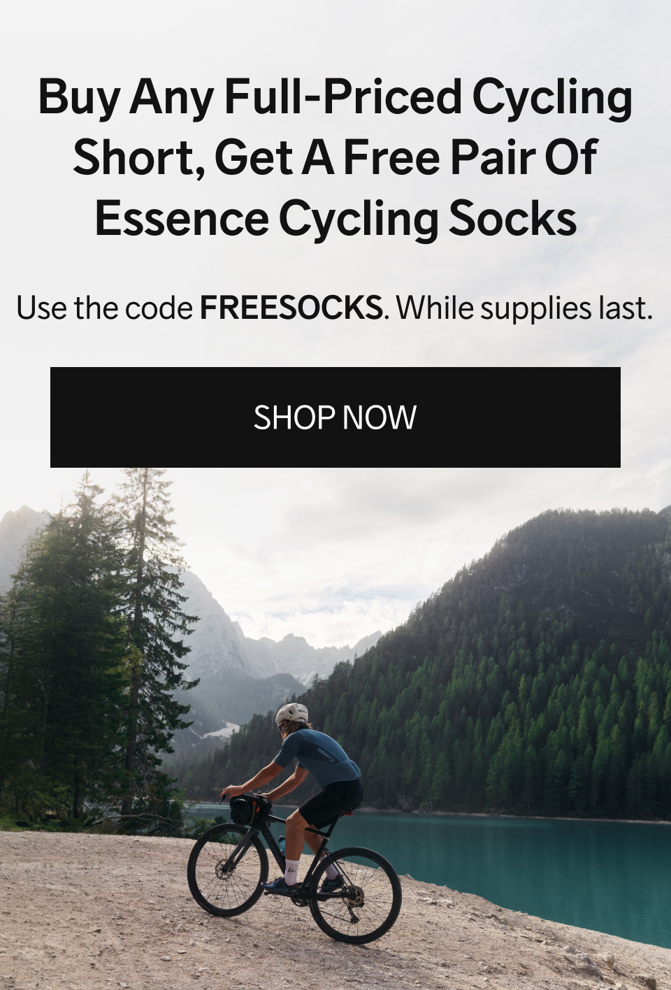 Buy Any Full-Priced Cycling Short, Get A Free Pair Of Essence Cycling Socks - Use the code FREESOCKS. While supplies last.