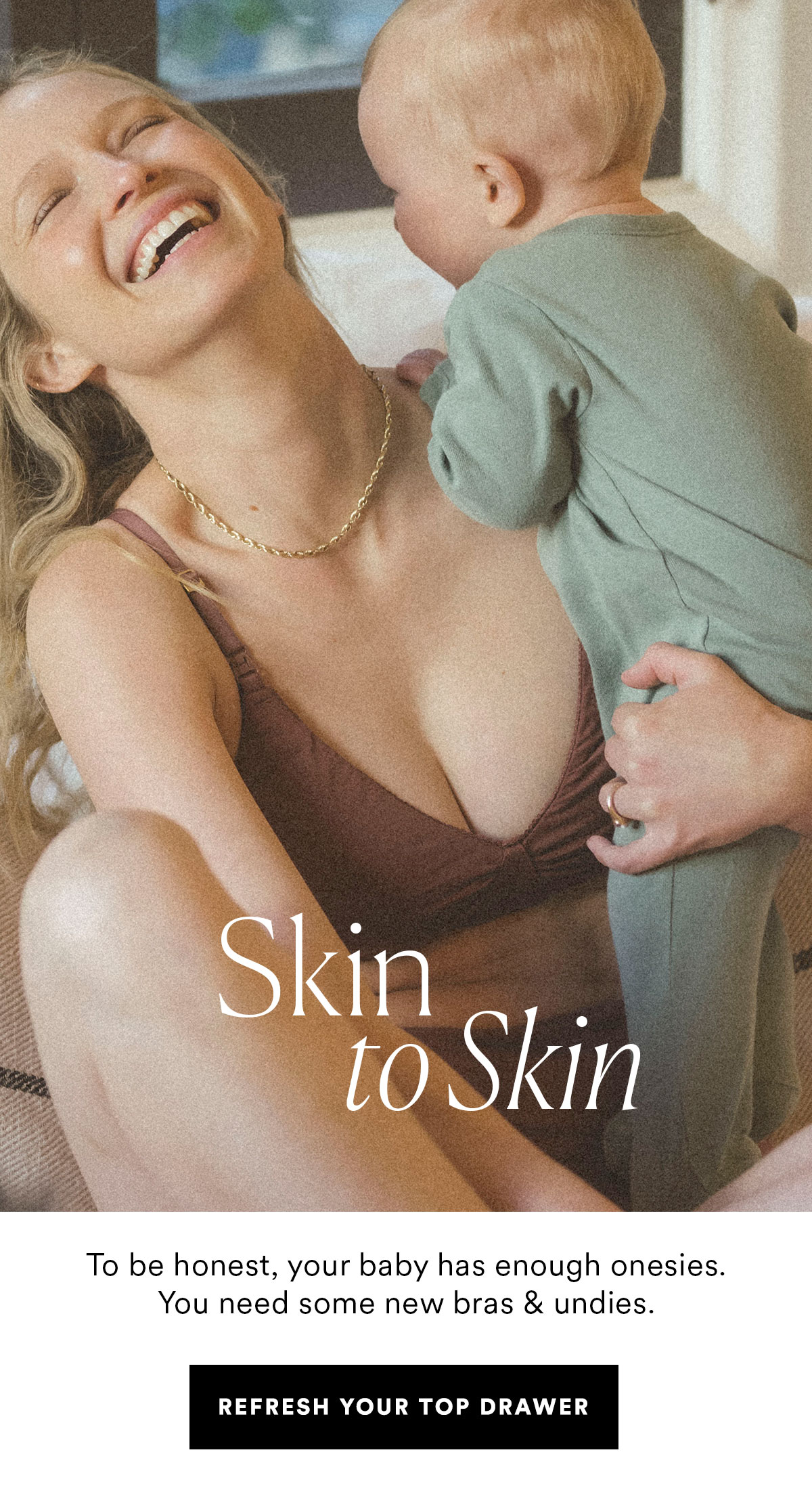 Skin to Skin - To be honest, you need some new bras and undies. SHOP INTIMATES>>