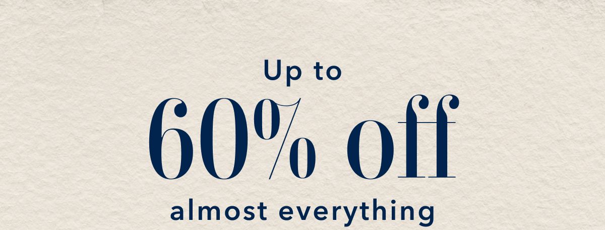 Up to 60% off almost everything