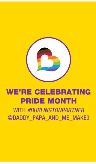 We're celebrating pride month with #burlingtonpartner @daddy_papa_and_me_make3