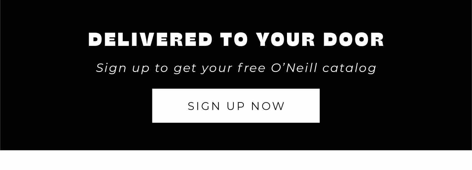 Sign Up To Get Your Free O'Neill Catalog