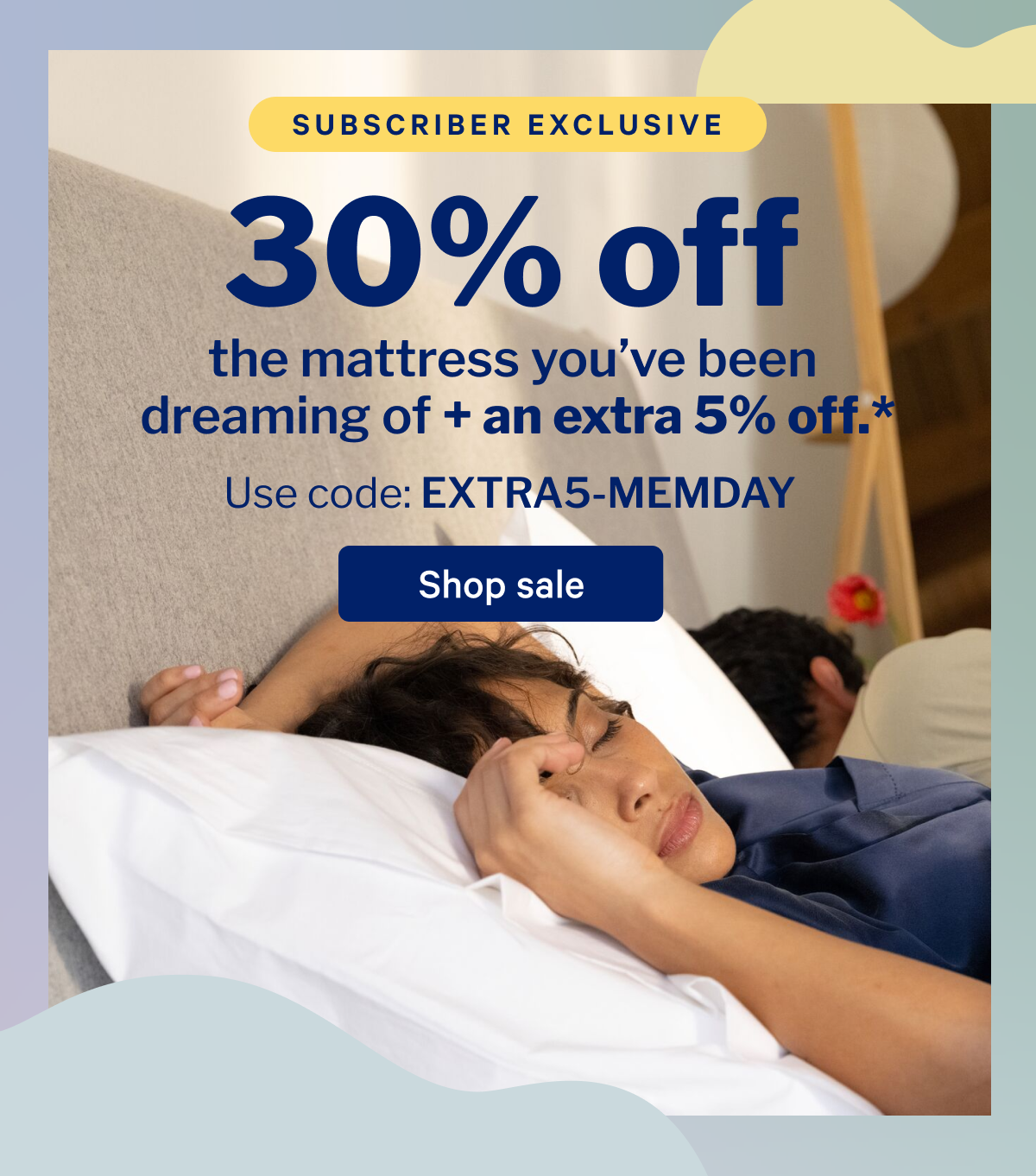 30% off the mattress you've been dreaming of + and extra 5% off.* >>Use code: EXTRA5-MEMDAY >> Shop sale >>