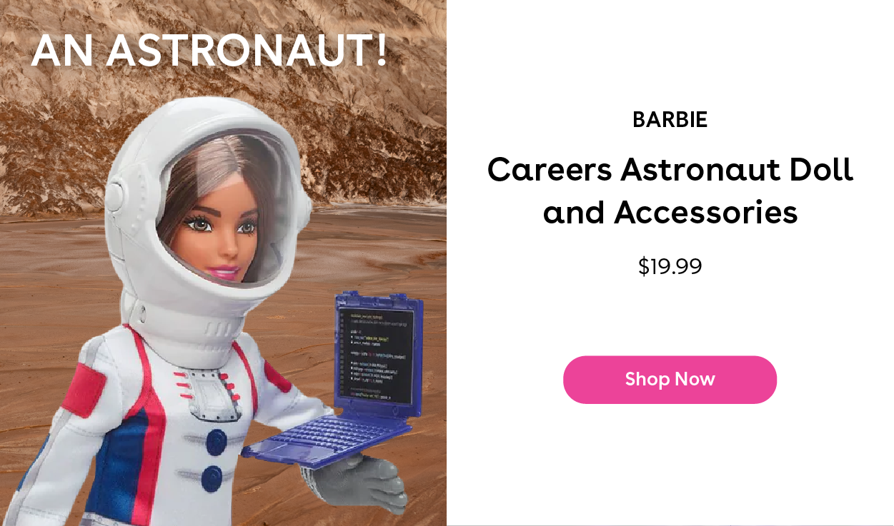 An Astronaut! Barbie Careers Astronaut Doll and Accessories $19.99 Shop Now