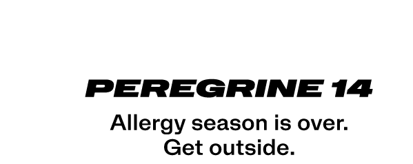 Peregrine 14 - Allergy season is over. Get outside