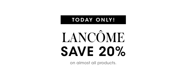 Today only! Lancome save 20%