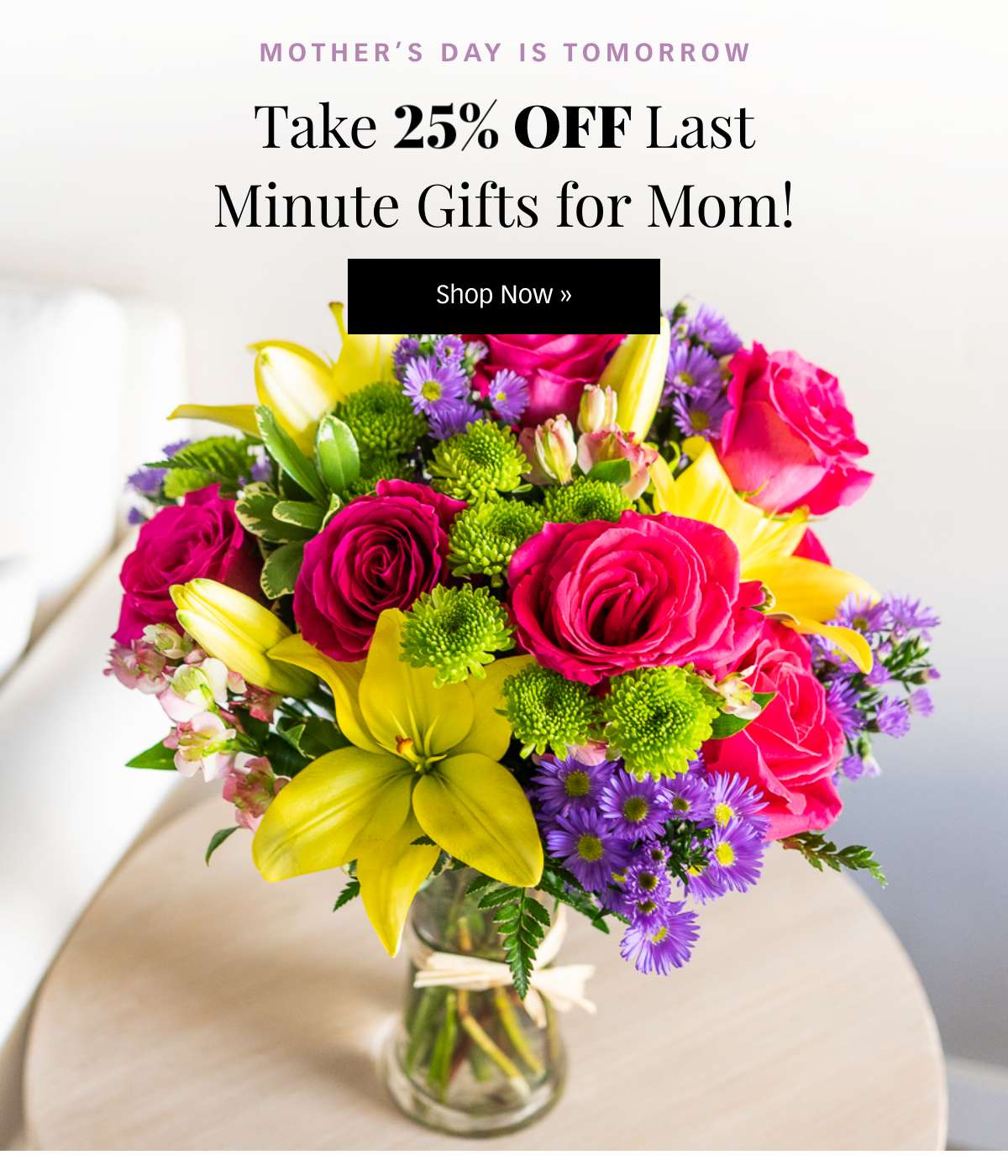 25% Off Last Minute Gifts for Mom! Shop Now »