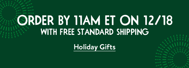 Order by 11am ET on December 18 with free standard shipping.