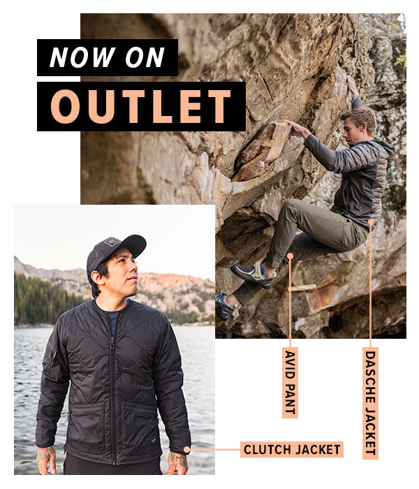 Man wearing the dasche jacket and avid pant while rock climbing and another man wearing the clutch field liner jacket in front of a lake. Text Overlay saying "Now on Outlet"